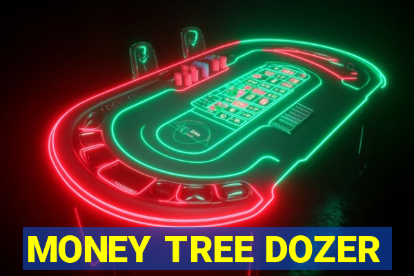 MONEY TREE DOZER